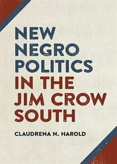 New Negro Politics in the Jim Crow South, Paperback/Claudrena N. Harold