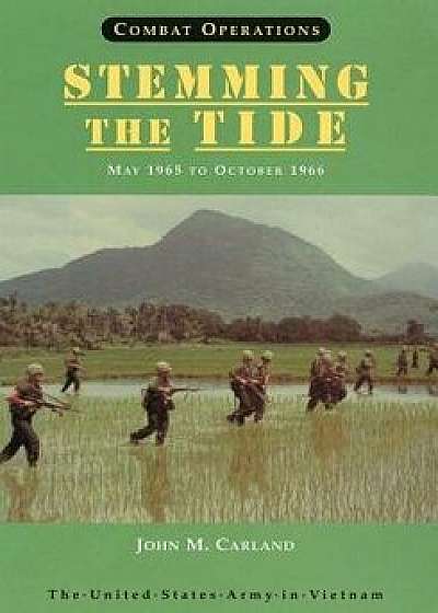 Combat Operations: Stemming the Tide: May 1965 to October 1966, Paperback/John M. Carland