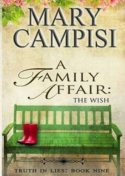 A Family Affair: The Wish, Truth in Lies, Book 9, Paperback/Mary Campisi