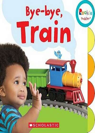 Bye-Bye, Train (Rookie Toddler)/Pamela Chanko