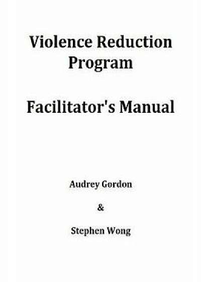 Coperta cărții Violence Reduction Program - Facilitator's Manual, Paperback/Audrey Gordon