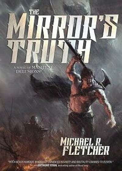 The Mirror's Truth: A Novel of Manifest Delusions, Paperback/Michael R. Fletcher
