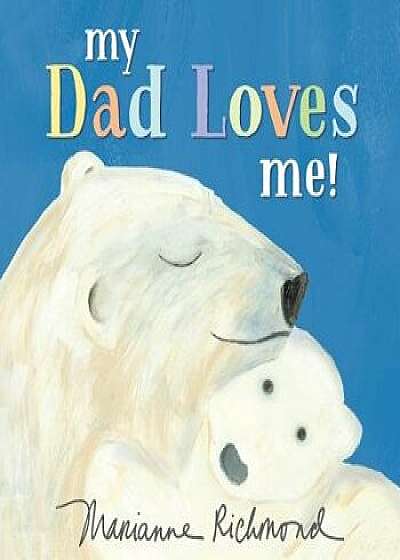 My Dad Loves Me!/Marianne Richmond