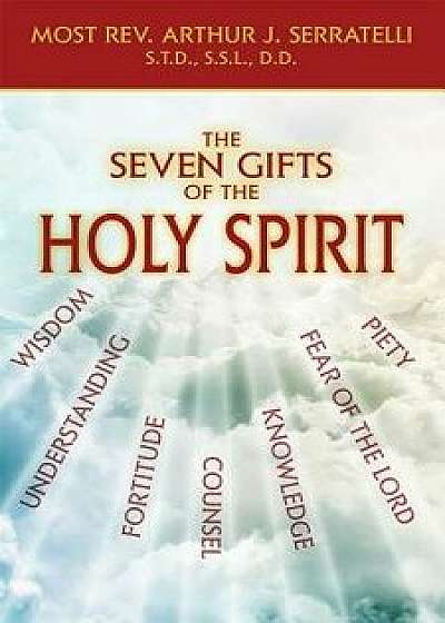 The Seven Gifts of the Holy Spirit, Paperback/Arthur J., S. S. L. Serratelli S. T. D.