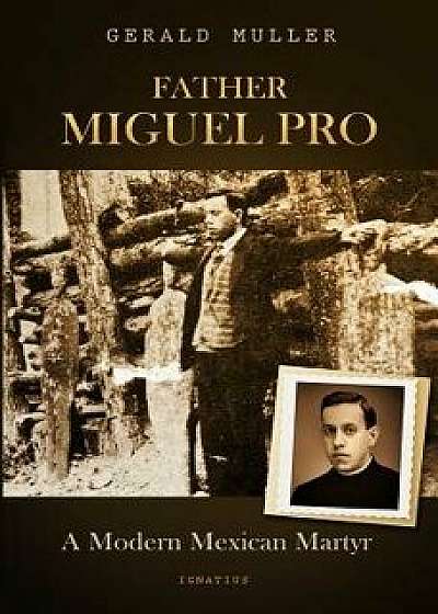 Father Miguel Pro: A Modern Mexican Martyr, Paperback/Gerald Muller