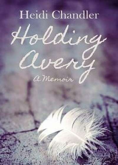 Holding Avery, Paperback/Heidi Chandler