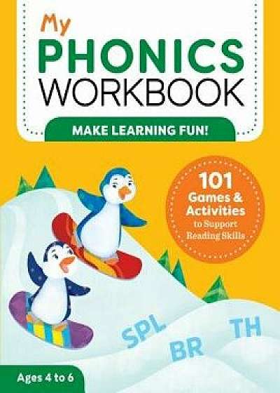 My Phonics Workbook: 101 Games and Activities to Support Reading Skills, Paperback/Laurin, M. Ed Brainard