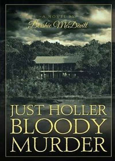 Just Holler Bloody Murder, Paperback/Dershie McDevitt