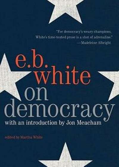 On Democracy, Hardcover/E. B. White