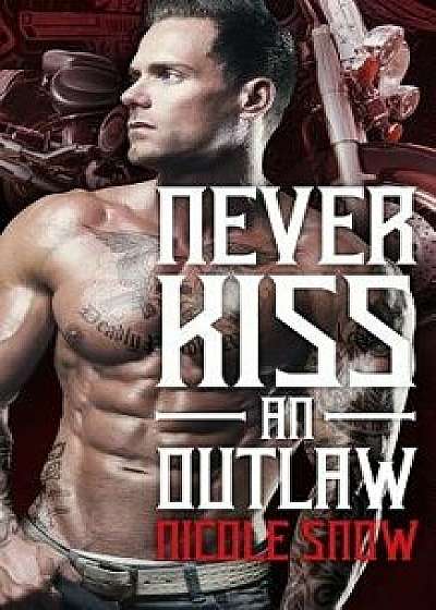 Never Kiss an Outlaw: Deadly Pistols MC Romance (Outlaw Love), Paperback/Nicole Snow