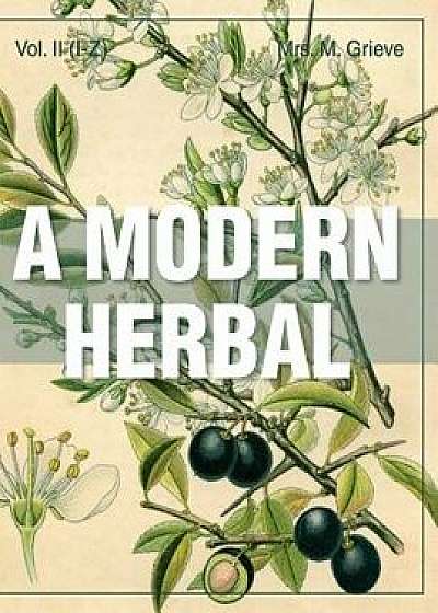 A Modern Herbal (Volume 2, I-Z and Indexes), Hardcover/Margaret Grieve