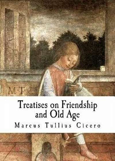 Treatises on Friendship and Old Age, Paperback/E. S. Shuckburgh