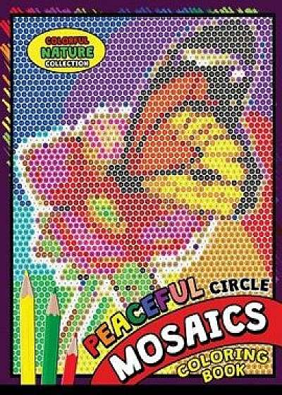 Peaceful Circle Mosaics Coloring Book: Colorful Nature Flowers and Animals Coloring Pages Color by Number Puzzle (Coloring Books for Grown-Ups), Paperback/Kodomo Publishing