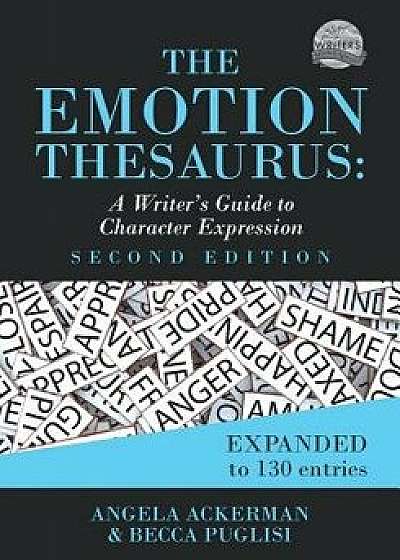 The Emotion Thesaurus: A Writer's Guide to Character Expression (Second Edition), Paperback/Angela Ackerman