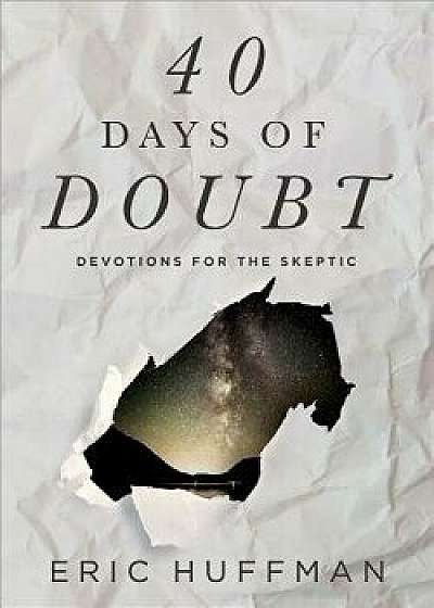 40 Days of Doubt: Devotions for the Skeptic/Eric Huffman