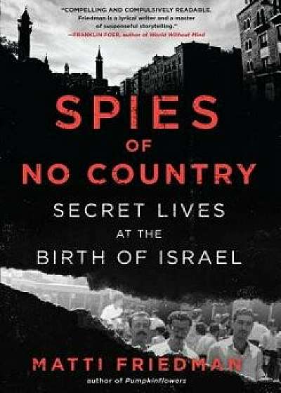 Spies of No Country: Secret Lives at the Birth of Israel, Hardcover/Matti Friedman