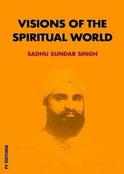 Visions of the Spiritual World, Paperback/Sadhu Sundar Singh
