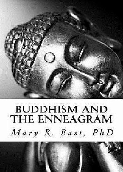 Buddhism and the Enneagram: Finding Your Unique Satori, Paperback/Mary R. Bast Ph. D.