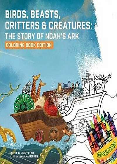 Birds, Beasts, Critters & Creatures: The Story of Noah's Ark, Coloring Book Edition, Paperback/Jimmy Lynn