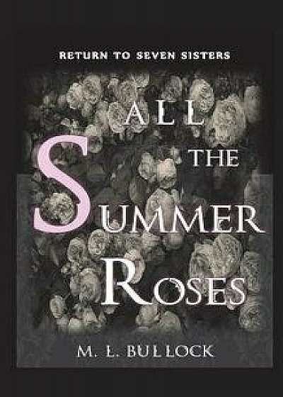 All the Summer Roses, Paperback/M. L. Bullock