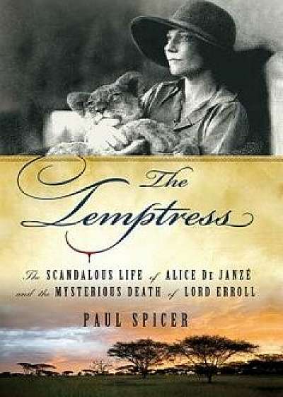 The Temptress: The Scandalous Life of Alice de Janze and the Mysterious Death of Lord Erroll/Paul Spicer