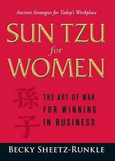 Sun Tzu for Women: The Art of War for Winning in Business, Paperback/Becky Sheetz-Runkle