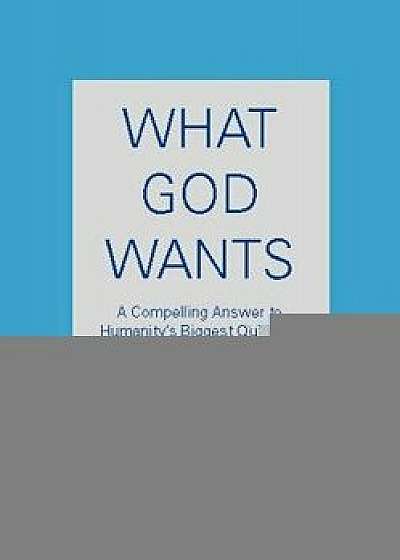 What God Wants: A Compelling Answer to Humanity's Biggest Question, Paperback/Neale Donald Walsch