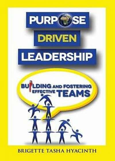 Purpose Driven Leadership: Building and Fostering Effective Teams, Paperback/Brigette Tasha Hyacinth