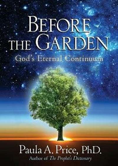 Before the Garden: God's Eternal Continuum, Paperback/Paula A. Price