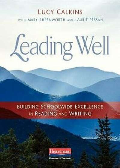 Leading Well: Building Schoolwide Excellence in Reading and Writing, Paperback/Lucy Calkins