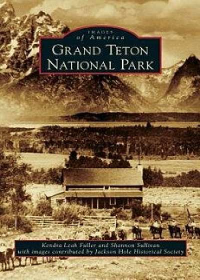 Grand Teton National Park, Hardcover/Kendra Leah Fuller