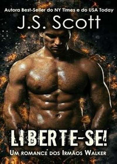 Liberte-Se!: Um Romance DOS Irm os Walker, Paperback/J. S. Scott