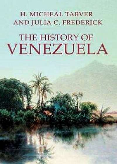 The History of Venezuela, Paperback/H. Michael Tarver