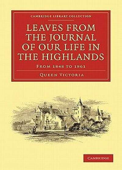 Leaves from the Journal of Our Life in the Highlands, from 1848 to 1861, Paperback/Queen Victoria