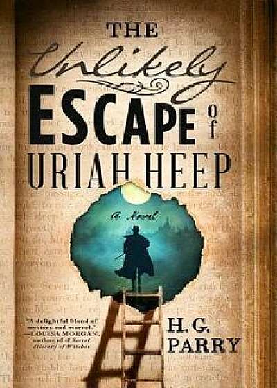 The Unlikely Escape of Uriah Heep, Hardcover/H. G. Parry