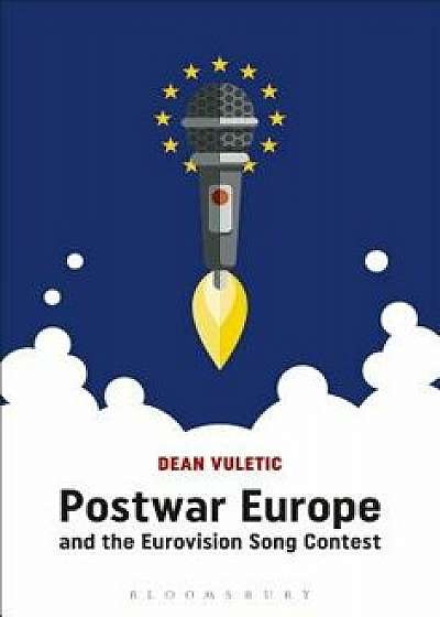 Postwar Europe and the Eurovision Song Contest, Paperback/Dean Vuletic