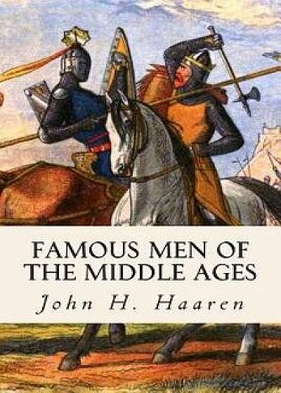 Famous Men of the Middle Ages, Paperback/John H. Haaren