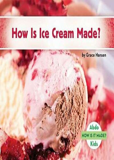 How Is Ice Cream Made?/Grace Hansen