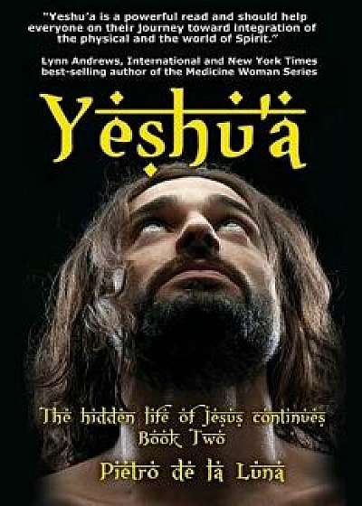Yeshu'a: The Story of the Hidden Life of Jesus: Book Two, Paperback/Pietro De La Luna