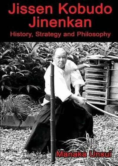 Jissen Kobudo Jinenkan: History, Strategy and Philosophy, Paperback/Fumio Manaka