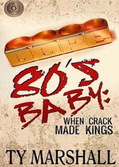 80's Baby: When Crack Made Kings/Ty Marshall