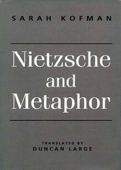 Nietzsche and Metaphor, Paperback/Sarah Kofman