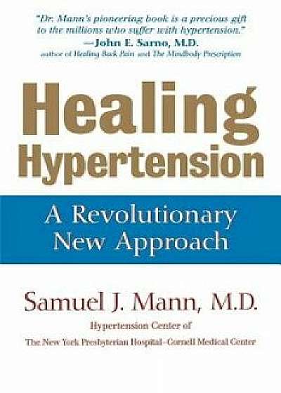 Healing Hypertension: A Revolutionary New Approach, Paperback/Samuel J. Mann