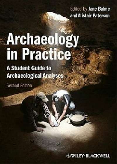 Archaeology in Practice: A Student Guide to Archaeological Analyses, Paperback/Jane Balme