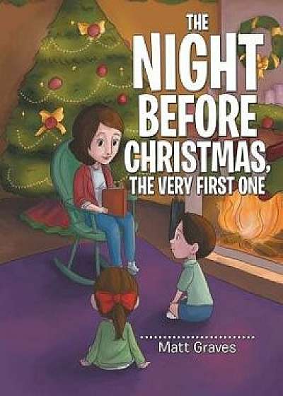 The Night Before Christmas, the Very First One, Paperback/Matt Graves