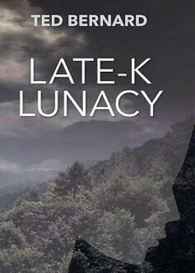 Late-K Lunacy, Hardcover/Ted Bernard