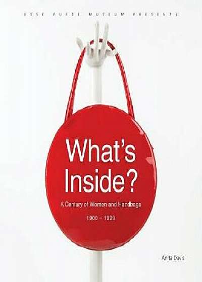 What's Inside?: A Century of Women and Handbags, 1900-1999, Paperback/Anita Davis
