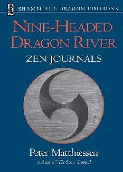 Nine-Headed Dragon River: Zen Journals 1969-1982, Paperback/Peter Matthiessen
