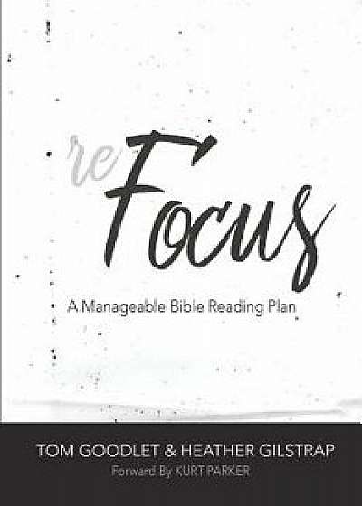 Refocus: A Manageable Bible Reading Plan, Paperback/Tom Goodlet