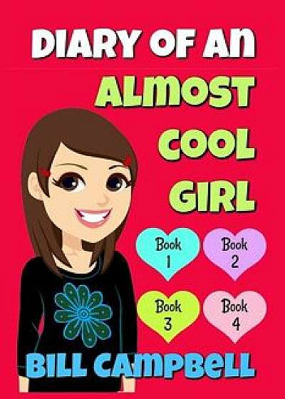 Diary of an Almost Cool Girl - Books 1, 2, 3 and 4: Books for Girls, Paperback/Katrina Kahler
